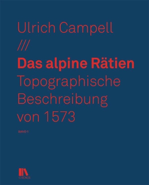 Campell, Ulrich. Das alpine Rätien - Topographische Beschreibung von 1574. Bearbeitet und erläutert von Florian Hitz. Chronos Verlag, 2021.