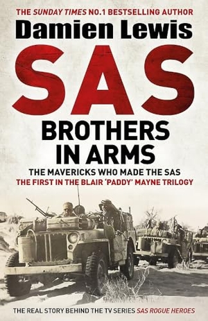 Lewis, Damien. SAS Brothers in Arms - The Mavericks Who Made the SAS: The First in the Blair 'Paddy' Mayne Trilogy. Quercus Publishing, 2023.