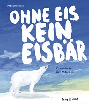 Heldmann, Kristina. Ohne Eis kein Eisbär - Klimawissen zum Mitreden. Jacoby & Stuart, 2020.