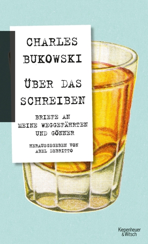 Bukowski, Charles. Über das Schreiben - Briefe an meine Weggefährten und Gönner. Kiepenheuer & Witsch GmbH, 2017.