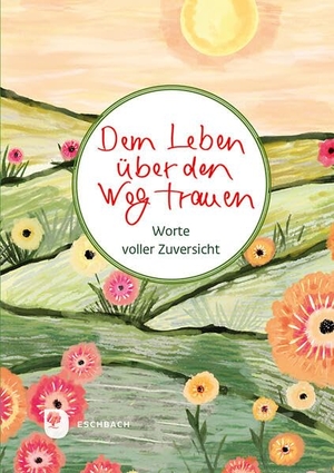 Dem Leben über den Weg trauen - Worte voller Zuversicht. Eschbach Verlag Am, 2026.