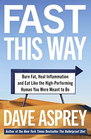 Asprey, Dave. Fast This Way - Burn Fat, Heal Inflammation and Eat Like the High-Performing Human You Were Meant to be. HarperCollins Publishers, 2021.