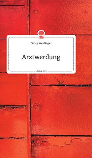 Weidinger, Georg. Arztwerdung. Life is a Story - story.one. story.one publishing, 2020.