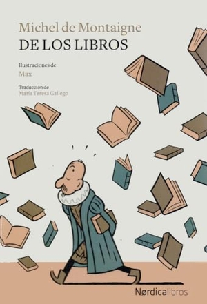 Montaigne, Michel De / Francesc Capdevila Gisbert. De los libros. Nórdica Libros, 2019.