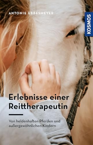 Ebbesmeyer, Antonie. Erlebnisse einer Reittherapeutin - Von heldenhaften Pferden und außergewöhnlichen Kindern. Franckh-Kosmos, 2025.