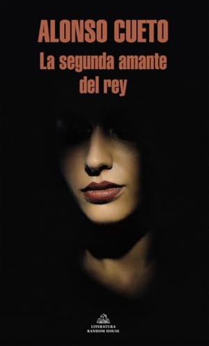 Cueto, Alonso. La segunda amante del rey. LITERATURA RANDOM HOUSE, 2018.