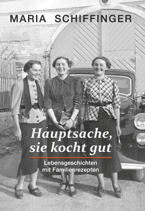 Schiffinger, Maria. Hauptsache, sie kocht gut - Lebensgeschichten mit Familienrezepten. Buchschmiede, 2023.