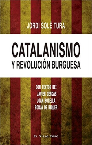 Cercas, Javier / Jordi Solé Tura. Catalanismo y revolución burguesa. Ediciones de Intervención Cultural, 2017.