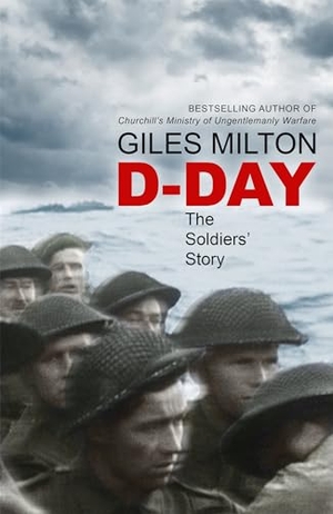Milton, Giles. D-Day - The Soldiers' Story. John Murray Press, 2018.