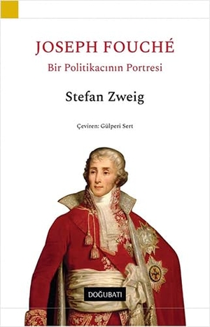 Zweig, Stefan. Joseph Fouche - Bir Politikacinin Portresi. Dogu Bati Yayinlari, 2020.