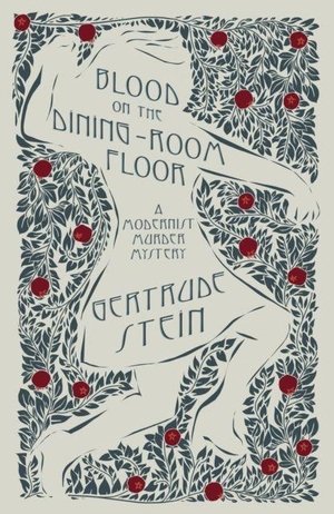 Stein, Gertrude. Blood on the Dining-Room Floor - A Modernist Murder Mystery. Renard Press Ltd, 2025.