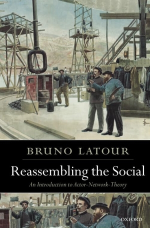 Latour, Bruno. Reassembling the Social - An Introduction to Actor-Network-Theory. Oxford University Press, 2007.