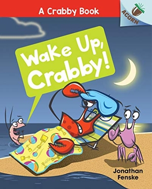 Fenske, Jonathan. Wake Up, Crabby!: An Acorn Book (a Crabby Book #3) - Volume 3. Scholastic Inc., 2019.