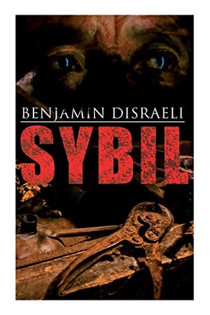Disraeli, Benjamin. Sybil - Political Novel: The Two Nations. e-artnow, 2020.