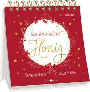 Straub, Jochen. Gute Worte sind wie Honig - Genussmomente voller Wärme. Butzon & Bercker, 2026.