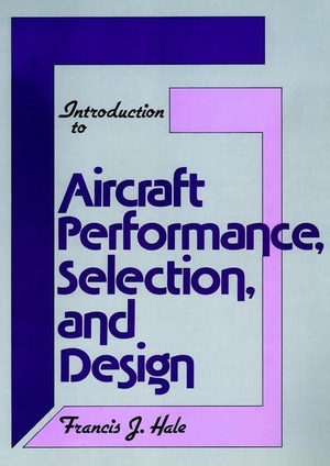 Hale, Francis J. / Hale. Introduction to Aircraft Performance, Selection and Design. John Wiley & Sons, 1984.