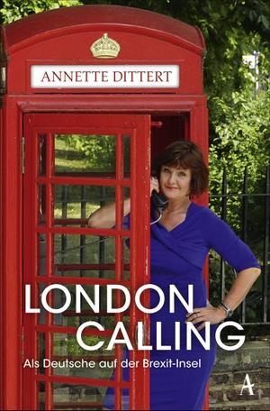 Dittert, Annette. London Calling - Als Deutsche auf der Brexit-Insel. Atlantik Verlag, 2020.