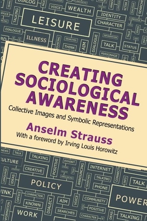 Strauss, Anselm L.. Creating Sociological Awareness - Collective Images and Symbolic Representations. Taylor & Francis Inc, 2016.