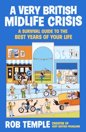 Temple, Rob. A Very British Midlife Crisis - A Survival Guide to the Best Years of Your Life. Atlantic Books, 2026.