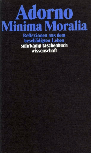Adorno, Theodor W.. Minima Moralia. Reflexionen aus dem beschädigten Leben - Gesammelte Schriften in 20 Bänden, Band 4. Suhrkamp Verlag AG, 2012.