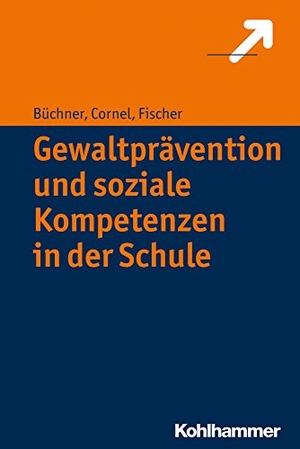 Cornel, Heinz / Büchner, Roland et al. Gewaltprävention und soziale Kompetenzen in der Schule. Kohlhammer W., 2017.