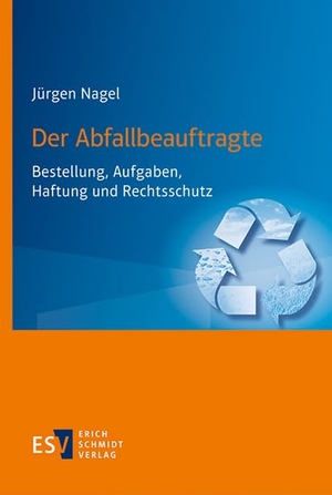Nagel, Jürgen. Der Abfallbeauftragte - Bestellung, Aufgaben, Haftung und Rechtsschutz. Schmidt, Erich Verlag, 2022.