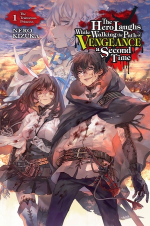 Kizuka, Nero. The Hero Laughs While Walking the Path of Vengeance a Second Time, Vol. 1 (Light Novel) - The Traitorous Princess Volume 1. Yen Press, 2021.