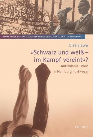 Ewe, Gisela. 'Schwarz und weiß - im Kampf vereint?' - Antikolonialismus in Hamburg 1918-1933. Wallstein Verlag GmbH, 2026.
