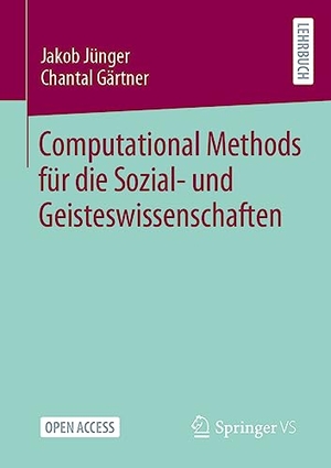 Gärtner, Chantal / Jakob Jünger. Computational Methods für die Sozial- und Geisteswissenschaften. Springer Fachmedien Wiesbaden, 2023.