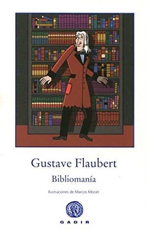 Flaubert, Gustave. Bibliomanía. Gadir Editorial, S.L., 2013.