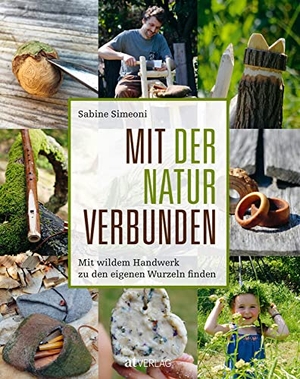 Simeoni, Sabine. Mit der Natur verbunden - Mit wildem Handwerk zu den eigenen Wurzeln finden. AT Verlag, 2020.