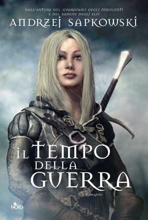 Sapkowski, Andrzej. Il tempo della guerra. The Witcher. Vol. 4. Nord, 2013.