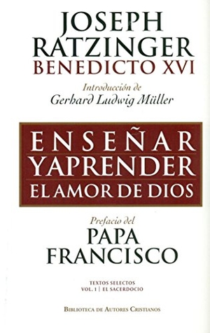 Benedicto Xvi - Papa - Xvi, Papa / Granados García, Carlos et al. Enseñar y aprender el amor de Dios : con ocasión del 65 aniversario de la ordenación sacerdotal del Papa emérito. Biblioteca Autores Cristianos, 2016.