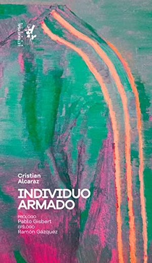 Néstore, Ángelo / Cristian Alcaraz. Individuo armado. Letraversal, 2021.