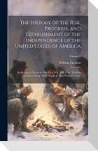 The History of the Rise, Progress, and Establishment of the Independence of the United States of America; Including an Account of the Late war, and of the Thirteen Colonies, From Their Origin to That Period Volume; Volume 2