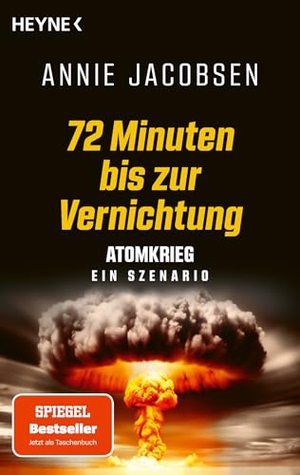 Jacobsen, Annie. 72 Minuten bis zur Vernichtung - Atomkrieg - ein Szenario - Der SPIEGEL-Bestseller jetzt im Taschenbuch. Heyne Taschenbuch, 2026.