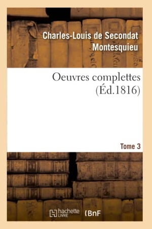 Montesquieu. OEuvres complettes. Tome 3. Hachette Livre, 2020.