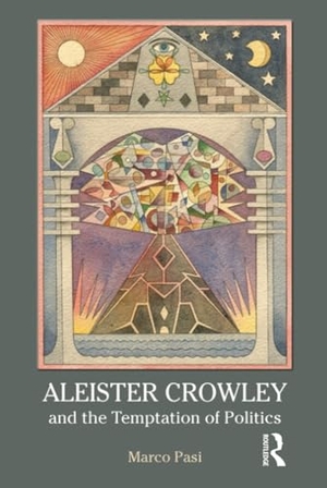Pasi, Marco. Aleister Crowley and the Temptation of Politics. Taylor & Francis Ltd (Sales), 2013.