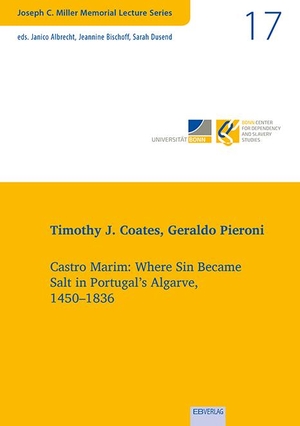 Coates, Timothy J. / Geraldo Pieroni. Vol. 17: Castro Marim: Where Sin Became Salt in Portugal's Algarve, 1450-1836. EB-Verlag, 2023.