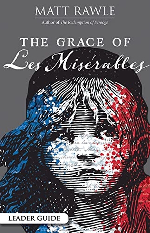 Rawle, Matt. The Grace of Les Miserables Leader Guide. Abingdon Press, 2019.