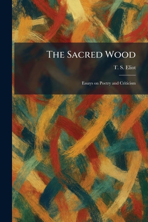 Eliot, T. S.. The Sacred Wood - Essays on Poetry and Criticism. Gale, U.S. Supreme Court Records, 2026.