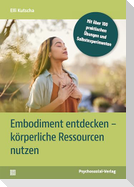 Embodiment entdecken - körperliche Ressourcen nutzen