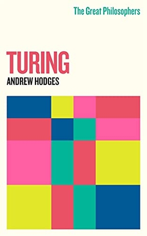 Hodges, Andrew. The Great Philosophers: Turing. Orion Publishing Co, 2021.