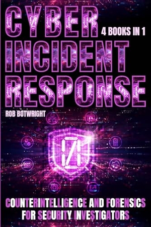 Botwright, Rob. Cyber Incident Response - Counterintelligence And Forensics For Security Investigators. Pastor Publishing Ltd, 2024.