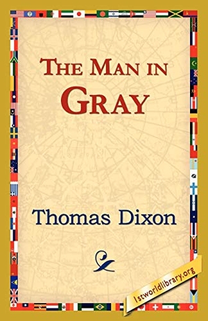 Dixon, Thomas. The Man in Gray. 1st World Library - Literary Society, 2006.