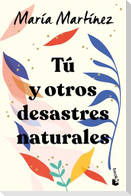Tú Y Otros Desastres Naturales / You and Other Natural Disasters