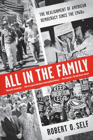 Self, Robert O. All in the Family - The Realignment of American Democracy Since the 1960s. Farrar, Straus and Giroux, 2013.