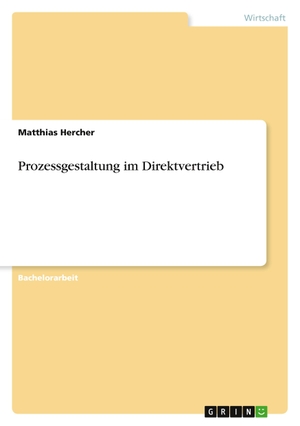 Hercher, Matthias. Prozessgestaltung im Direktvertrieb. GRIN Verlag, 2011.