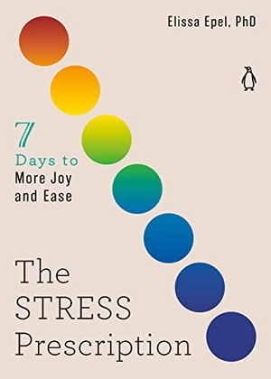 Epel, Elissa. The Stress Prescription - Seven Days to More Joy and Ease. Penguin Publishing Group, 2022.