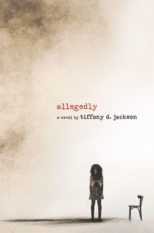 Jackson, Tiffany D. Allegedly - A Psychological Thriller. HarperCollins, 2017.